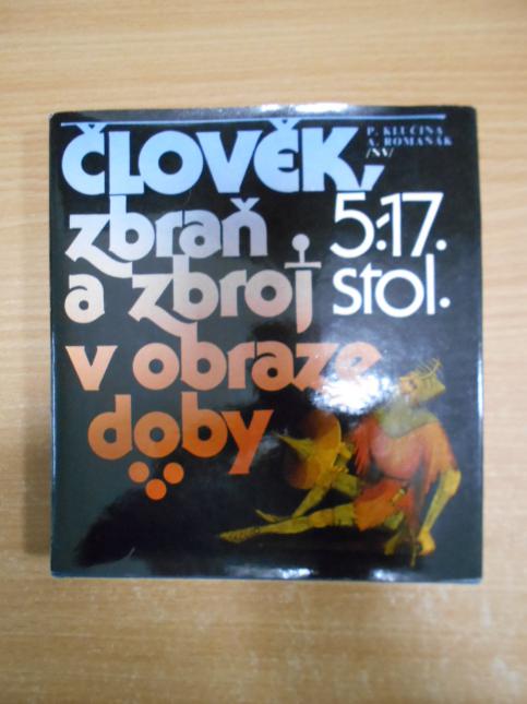 Člověk, zbraň a zbroj v obraze doby: 5.–17. stol.