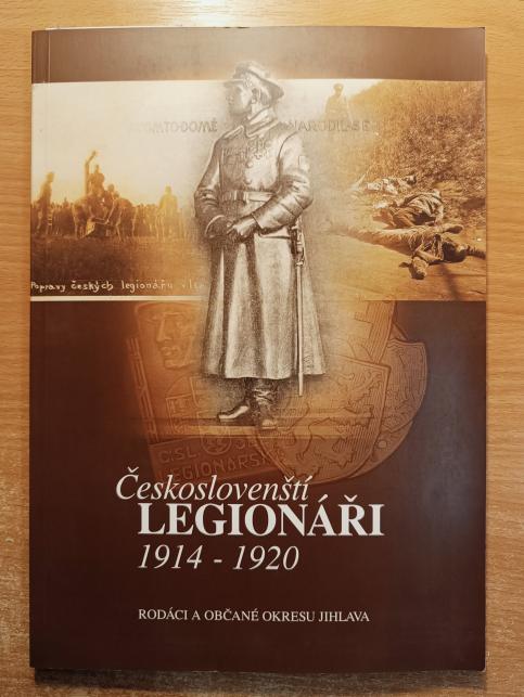 Českoslovenští legionáři 1914-1920: rodáci a občané okresu Jihlava