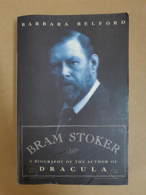 Bram Stoker: A Biography of the Author of Dracula
