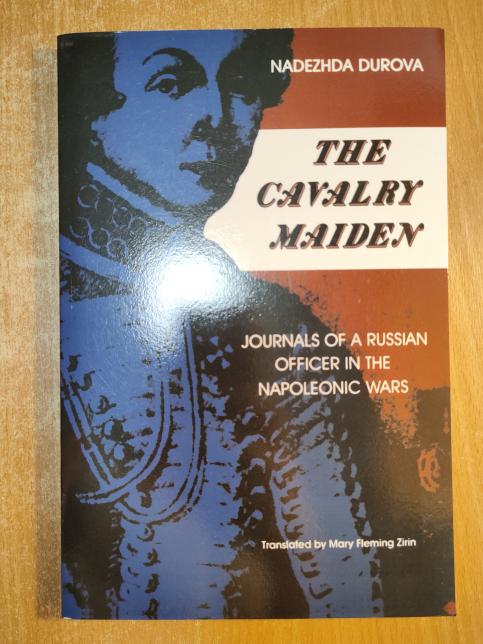 The Cavalry Maiden: Journals of a Russian Officer in the Napoleonic Wars