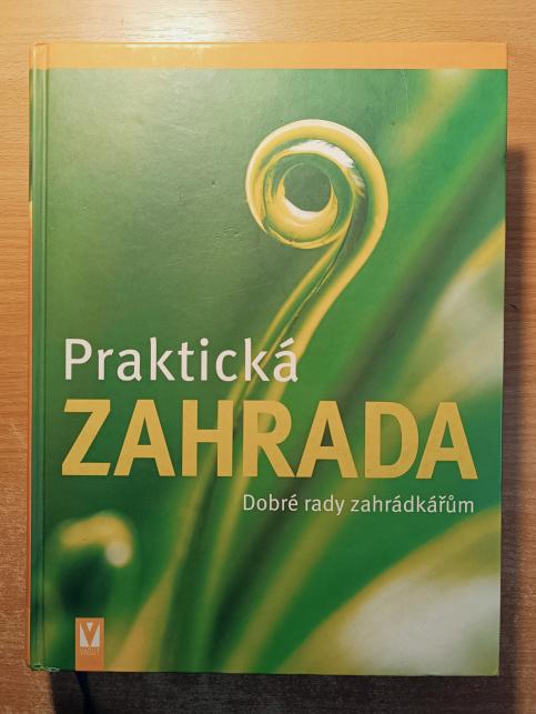 Praktická zahrada: Dobré rady zahrádkářům