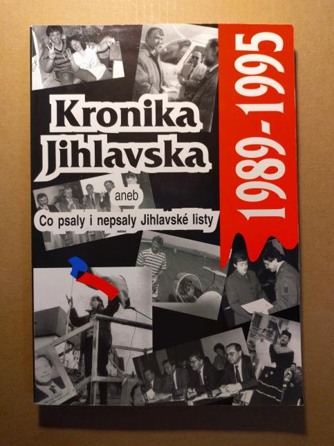 Kronika Jihlavska 1989-1995, aneb, Co psaly i nepsaly Jihlavské listy