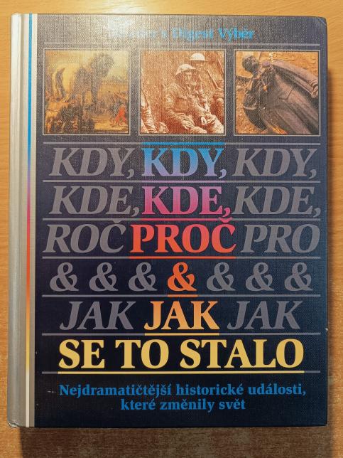 Kdy, kde, proč a jak se to stalo - Nejdramatičtější historické události, které změnily svět