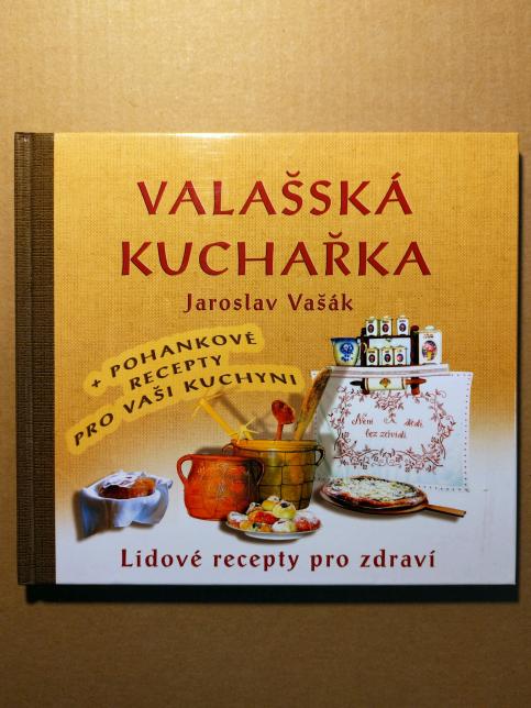 Valašská kuchařka - Gastronomický průvodce po Valašsku + Recepty s pohankou ke zdraví 