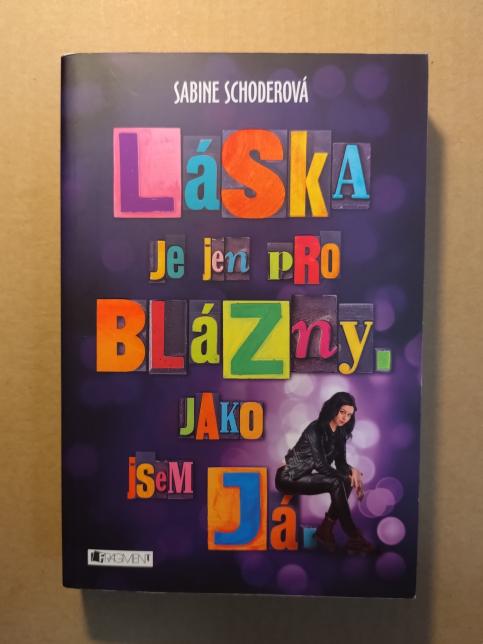 Láska je jen pro blázny. Jako jsem já.