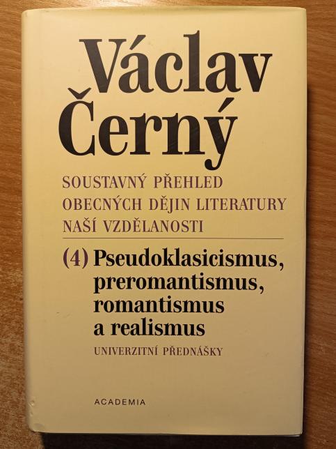 Soustavný přehled obecných dějin literatury naší vzdělanosti 4. - Pseudoklasicismus, preromantismus romantismus a realismus