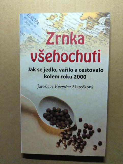 Zrnka všehochuti. Jak se jedlo, vařilo a cestovalo kolem roku 2000