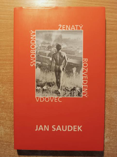 Jan Saudek - Svobodný, ženatý, rozvedený, vdovec