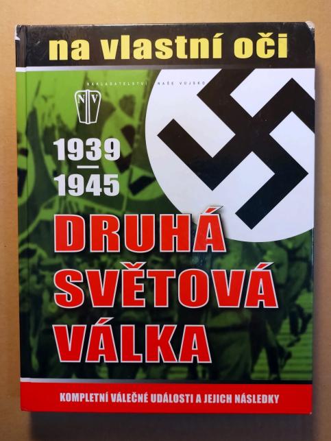 Druhá světová válka 1939-1945 na vlastní oči